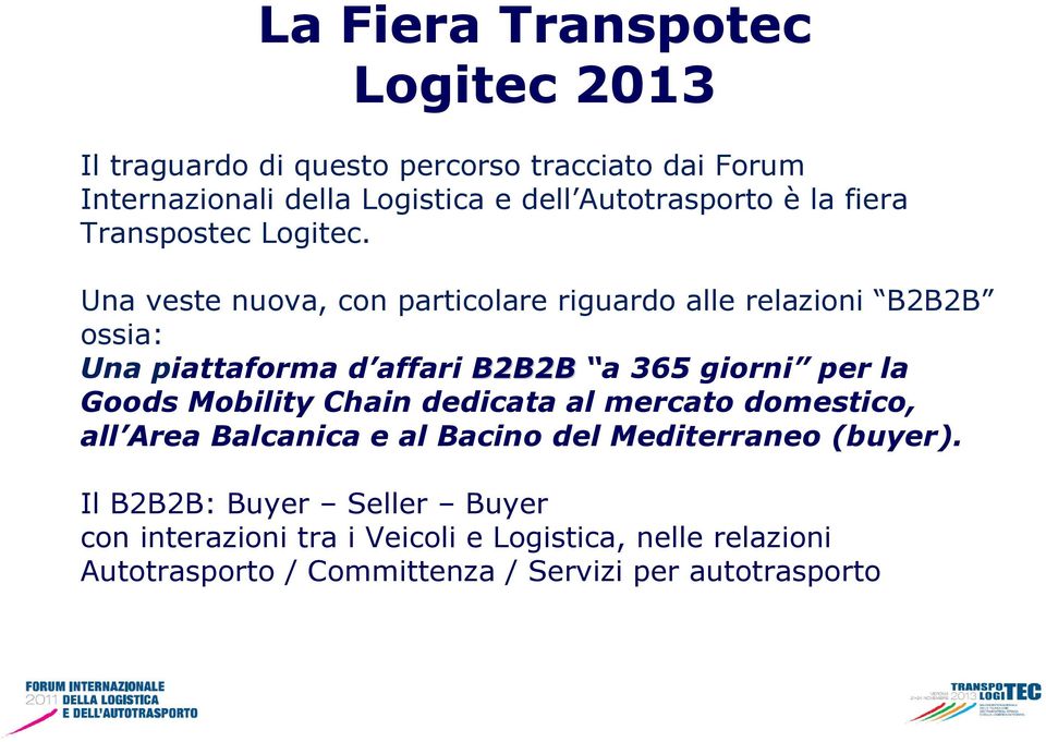 Una veste nuova, con particolare riguardo alle relazioni B2B2B ossia: Una piattaforma d affari B2B2B a 365 giorni per la Goods Mobility