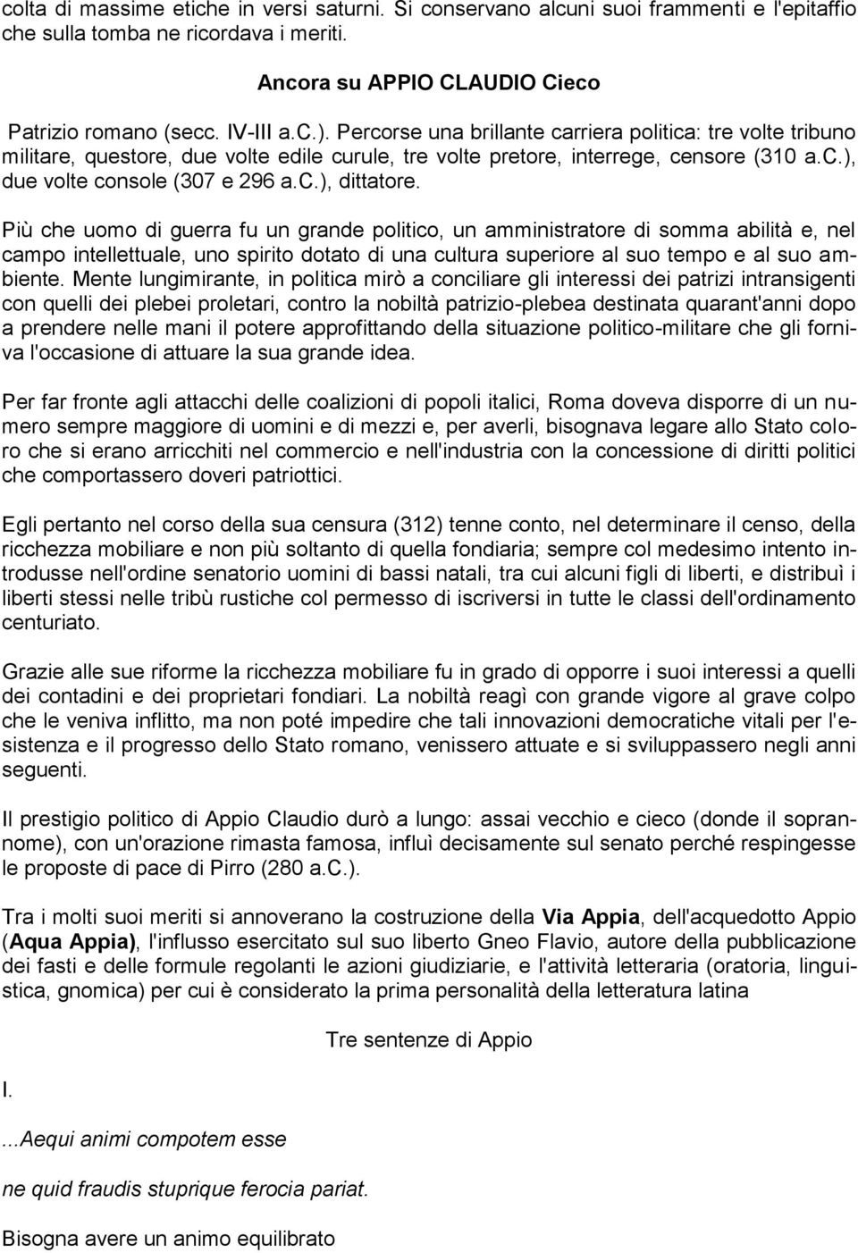 Più che uomo di guerra fu un grande politico, un amministratore di somma abilità e, nel campo intellettuale, uno spirito dotato di una cultura superiore al suo tempo e al suo ambiente.