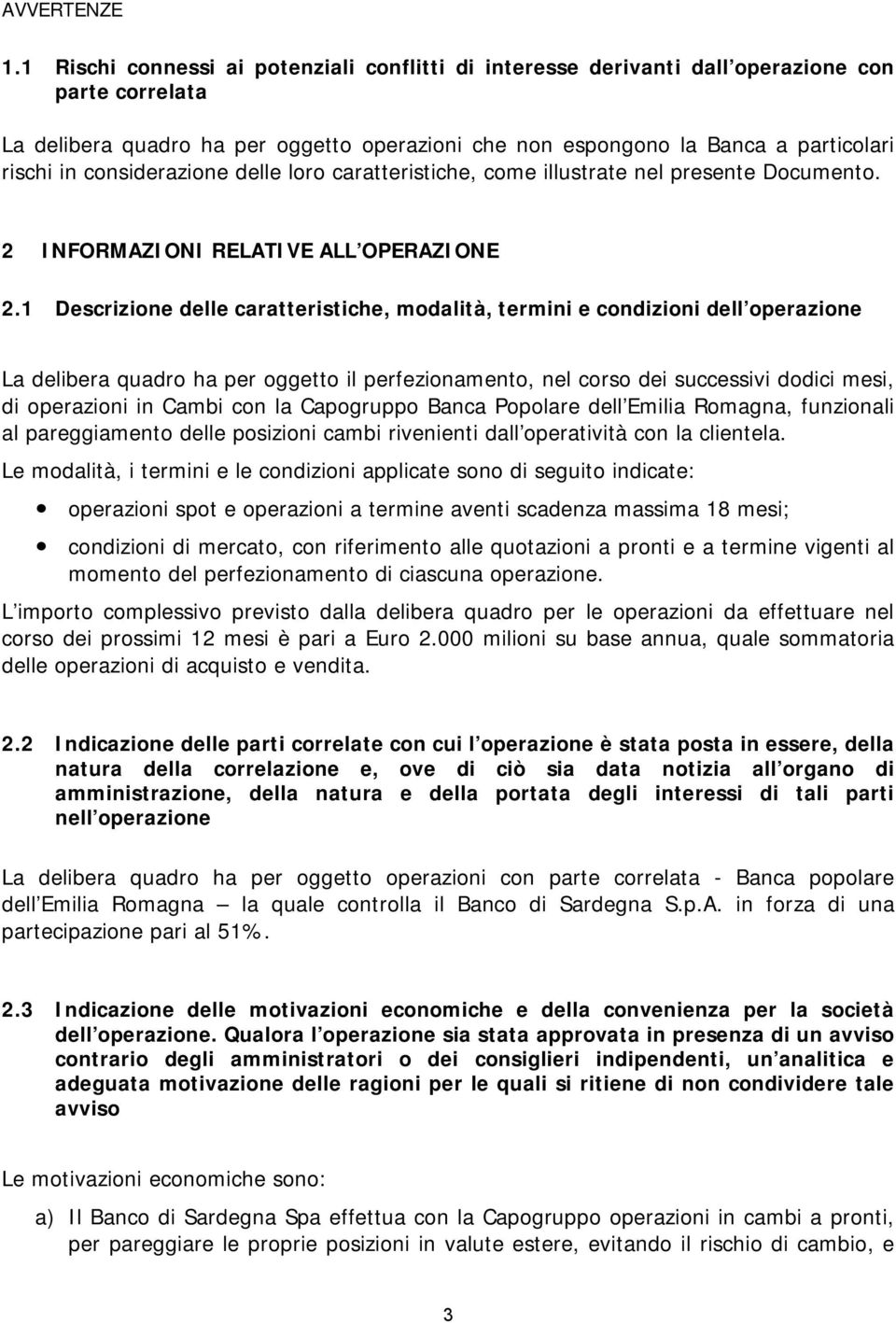 considerazione delle loro caratteristiche, come illustrate nel presente Documento. 2 INFORMAZIONI RELATIVE ALL OPERAZIONE 2.