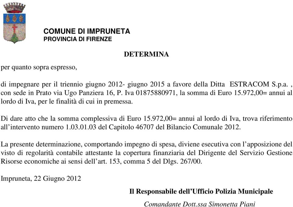 972,00= annui al lordo di Iva, trova riferimento all intervento numero 1.03.01.03 del Capitolo 46707 del Bilancio Comunale 2012.