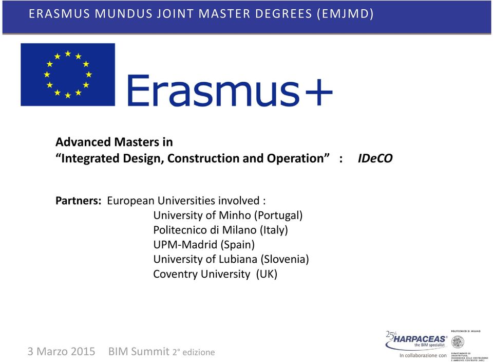 involved : University of Minho (Portugal) Politecnico di Milano (Italy)