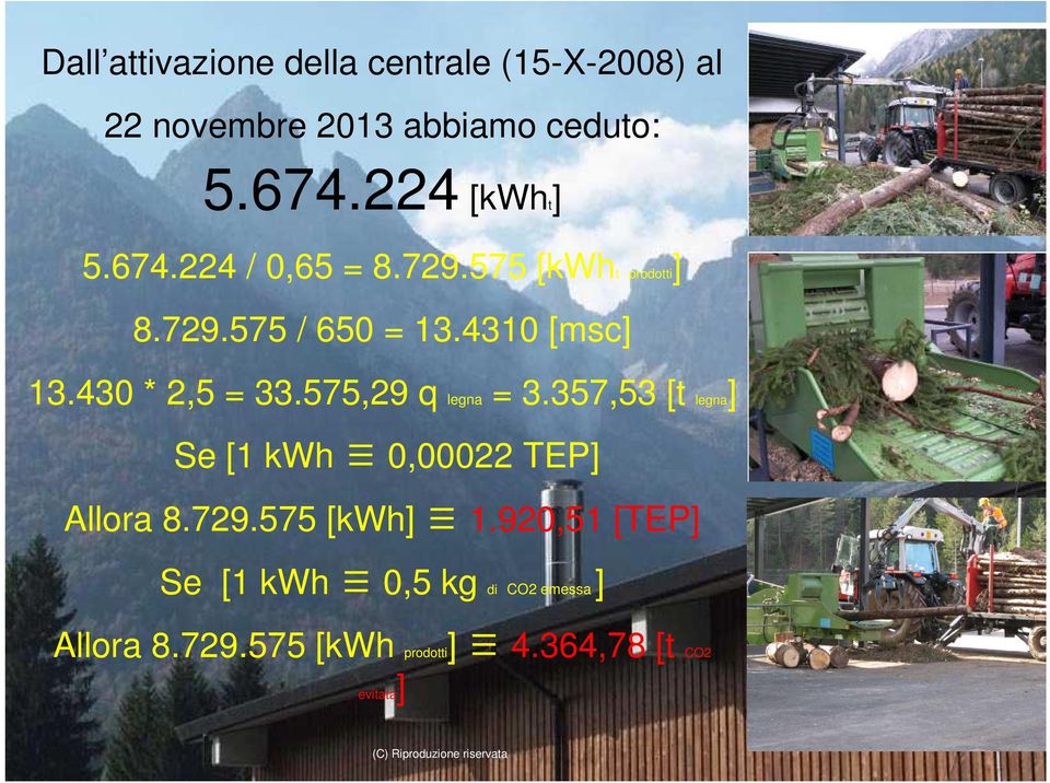 430 * 2,5 = 33.575,29 q legna = 3.357,53 [t legna] Se [1 kwh 0,00022 TEP] Allora 8.729.