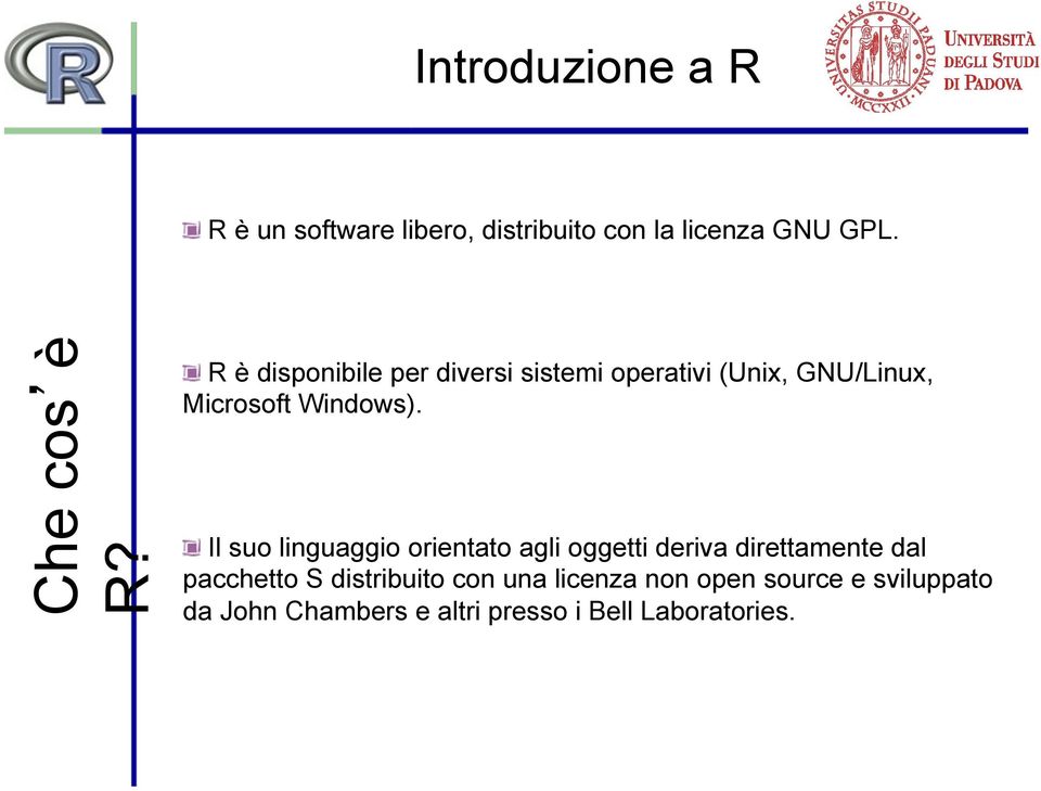 ! Il suo linguaggio orientato agli oggetti deriva direttamente dal pacchetto S