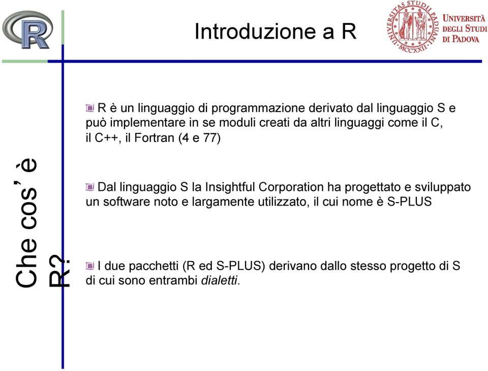 ! Dal linguaggio S la Insightful Corporation ha progettato e sviluppato un software noto e largamente