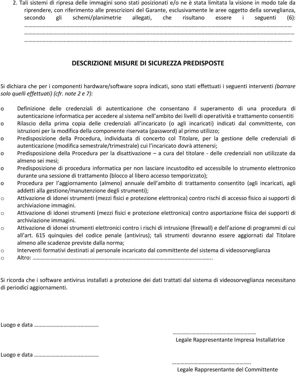 . DESCRIZIONE MISURE DI SICUREZZA PREDISPOSTE Si dichiara che per i cmpnenti hardware/sftware spra indicati, sn stati effettuati i seguenti interventi (barrare sl quelli effettuati) (cfr.