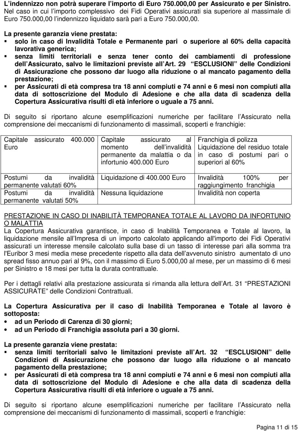 l indennizzo liquidato sarà pari a Euro 750.000,00.