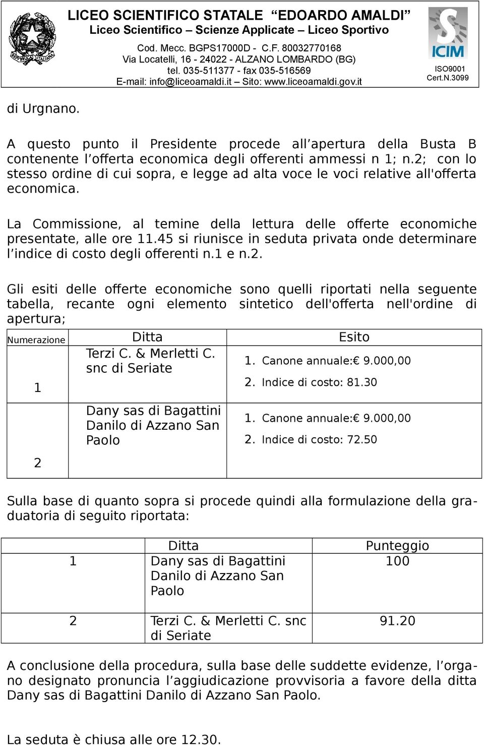 45 si riunisce in seduta privata onde determinare l indice di costo degli offerenti n.1 e n.2.