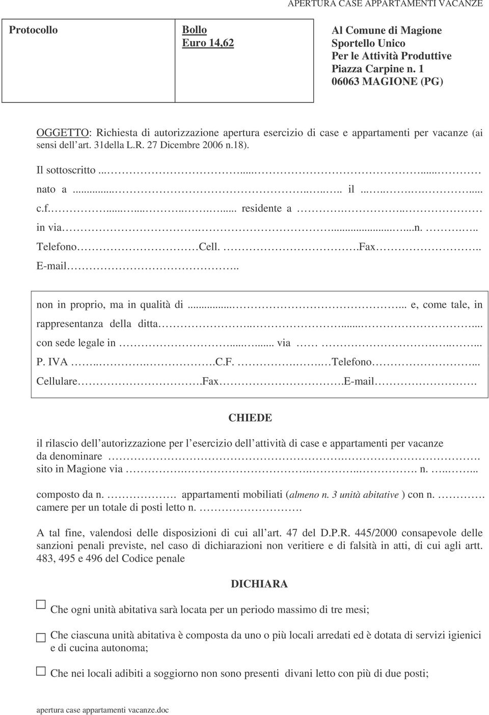 ........ il.......... c.f............. residente a... in via.......n.... Telefono Cell..Fax.. E-mail.. non in proprio, ma in qualità di...... e, come tale, in rappresentanza della ditta.