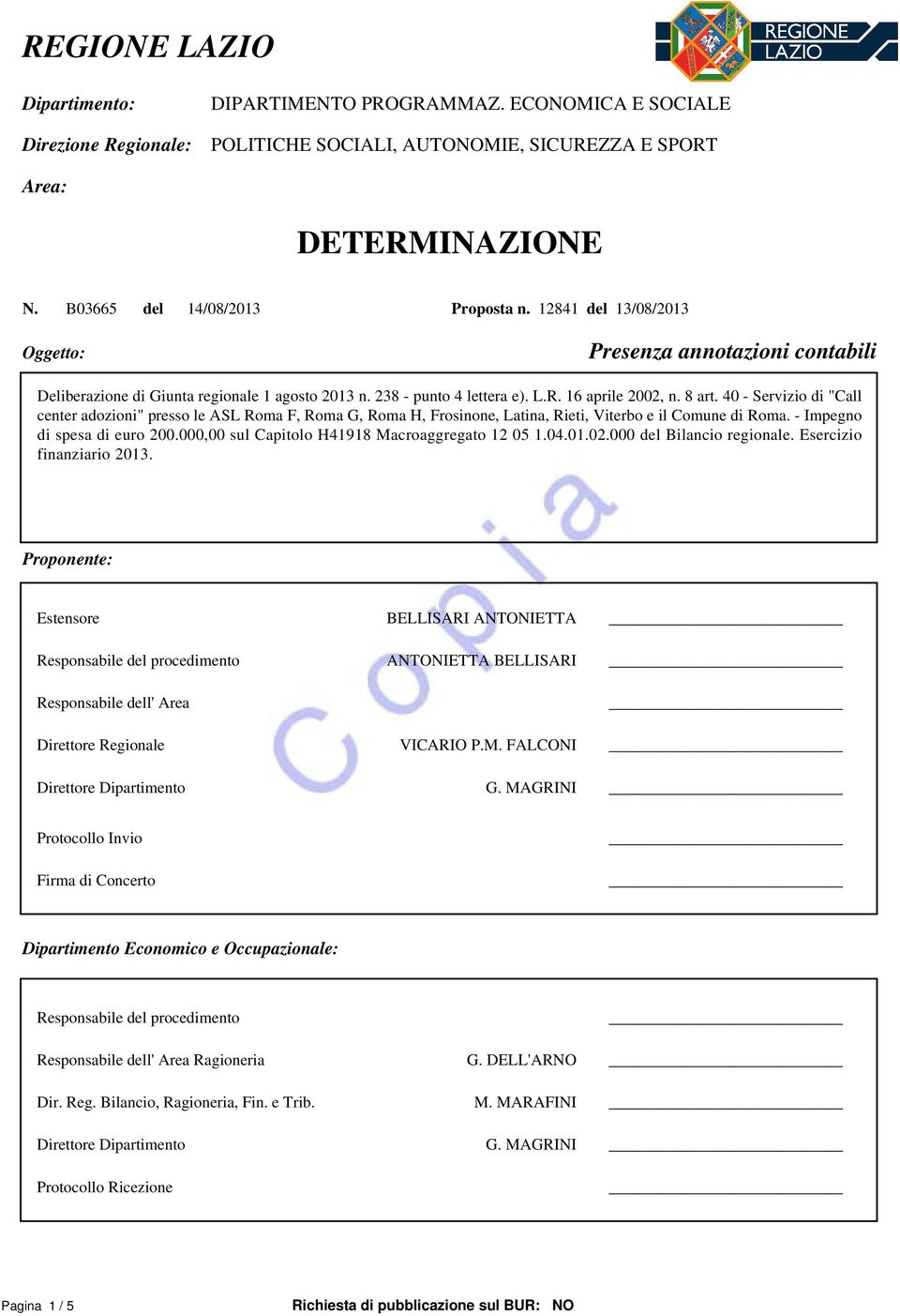 40 - Servizio di "Call center adozioni" presso le ASL Roma F, Roma G, Roma H, Frosinone, Latina, Rieti, Viterbo e il Comune di Roma. - Impegno di spesa di euro 200.