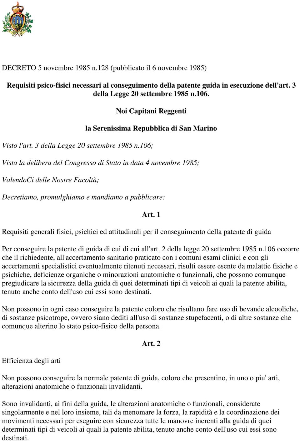 106; Vista la delibera del Congresso di Stato in data 4 novembre 1985; ValendoCi delle Nostre Facoltà; Decretiamo, promulghiamo e mandiamo a pubblicare: Art.