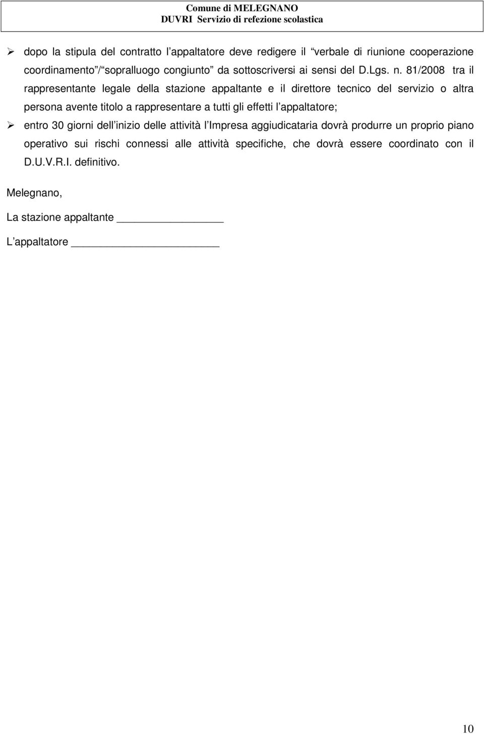 81/2008 tra il rappresentante legale della stazione appaltante e il direttore tecnico del servizio o altra persona avente titolo a rappresentare a tutti