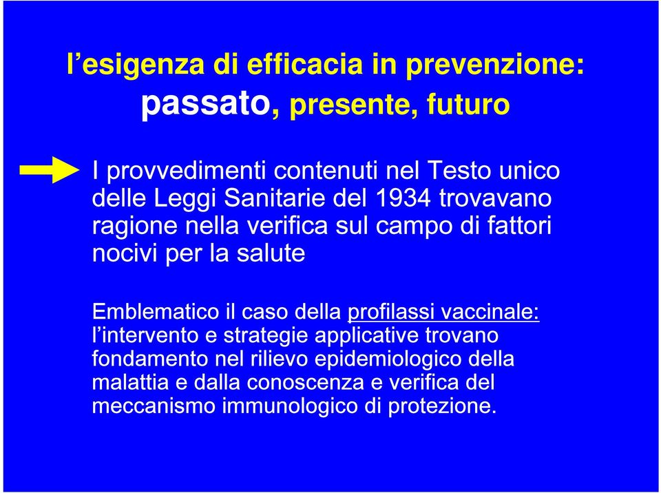 Emblematico il caso della profilassi vaccinale: l intervento e strategie applicative trovano fondamento nel