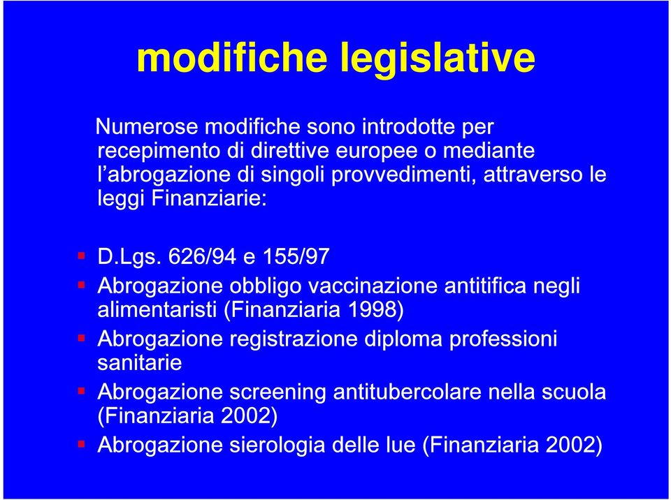 626/94 e 155/97 Abrogazione obbligo vaccinazione antitifica negli alimentaristi (Finanziaria 1998) Abrogazione