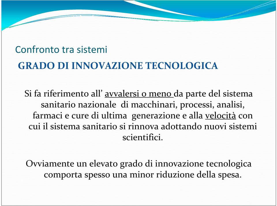 alla velocità con cui il sistema sanitario si rinnova adottando nuovi sistemi scientifici.