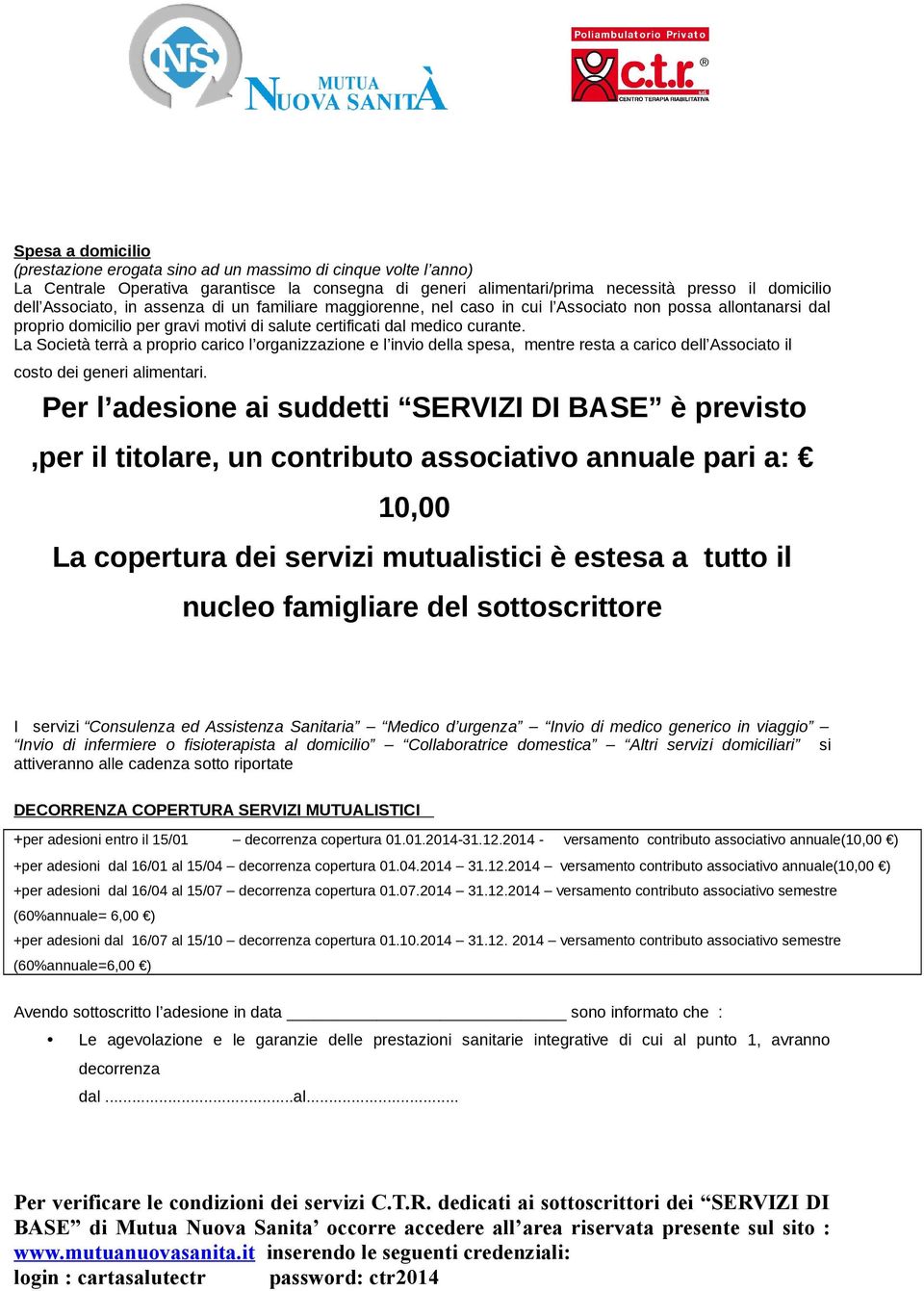 La Società terrà a proprio carico l organizzazione e l invio della spesa, mentre resta a carico dell Associato il costo dei generi alimentari.