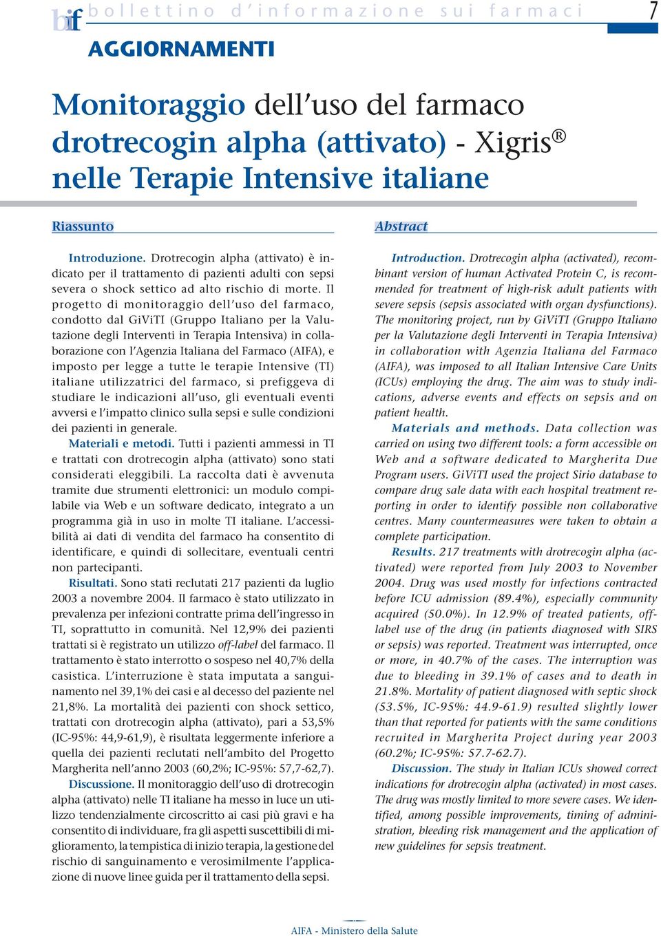 Il progetto di monitoraggio dell uso del farmaco, condotto dal GiViTI (Gruppo Italiano per la Valutazione degli Interventi in Terapia Intensiva) in collaborazione con l Agenzia Italiana del Farmaco