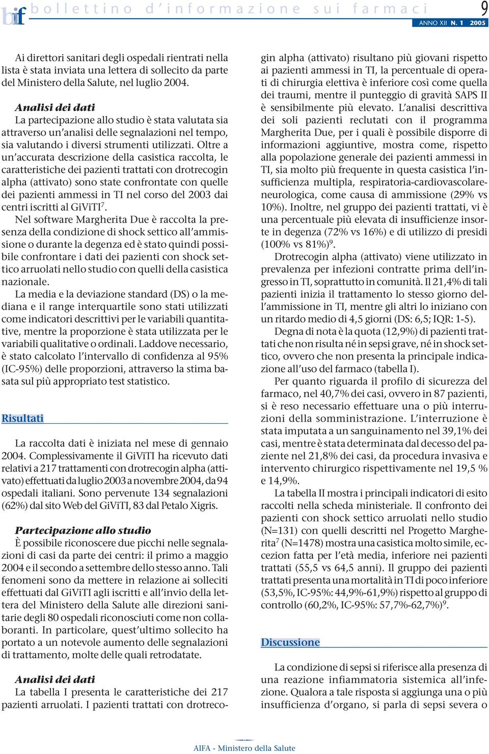 Analisi dei dati La partecipazione allo studio è stata valutata sia attraverso un analisi delle segnalazioni nel tempo, sia valutando i diversi strumenti utilizzati.