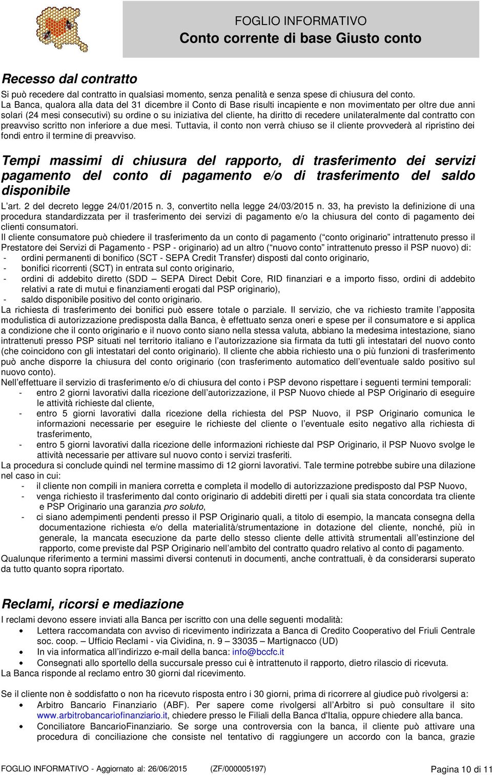 recedere unilateralmente dal contratto con preavviso scritto non inferiore a due mesi.