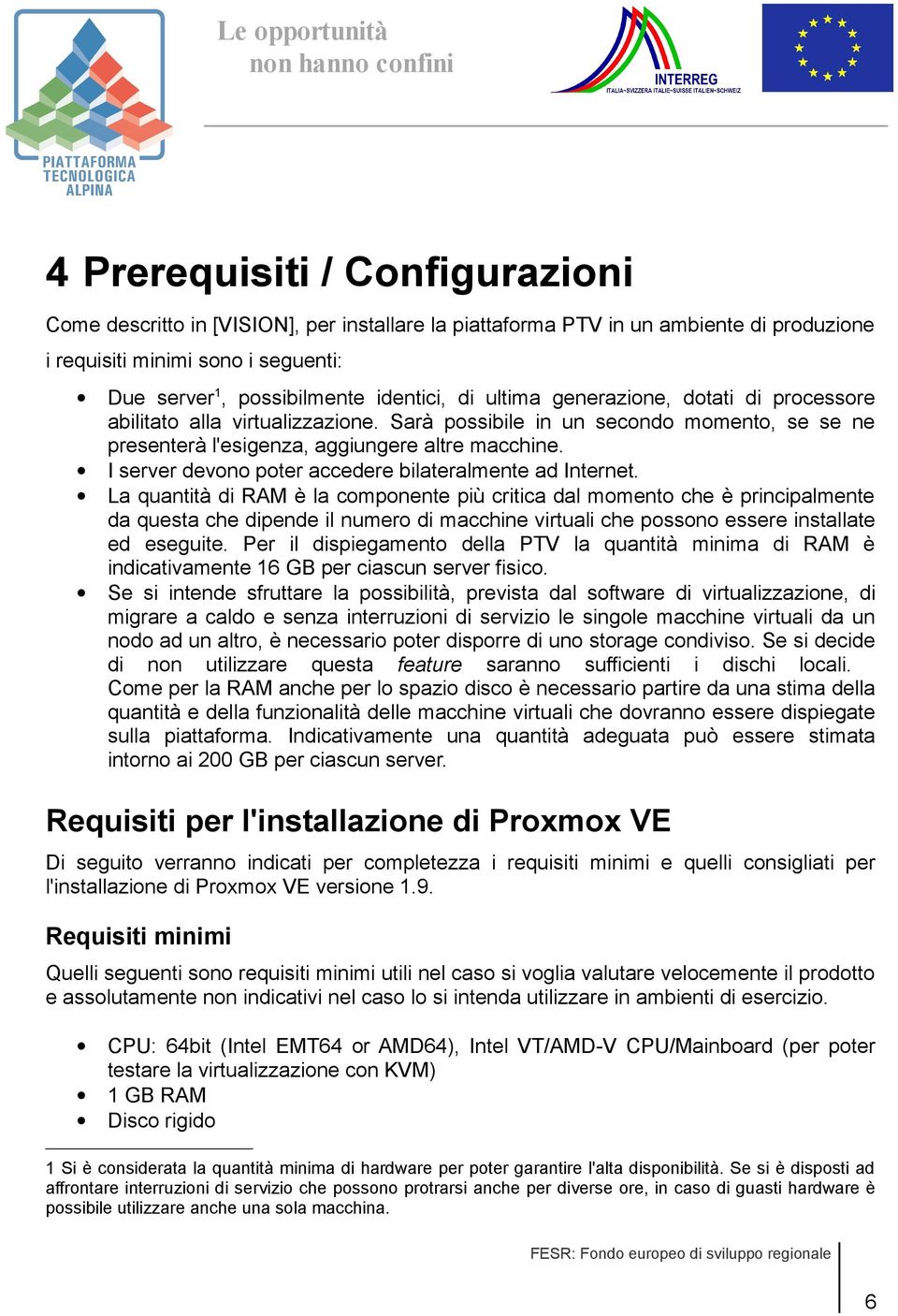 I server devono poter accedere bilateralmente ad Internet.