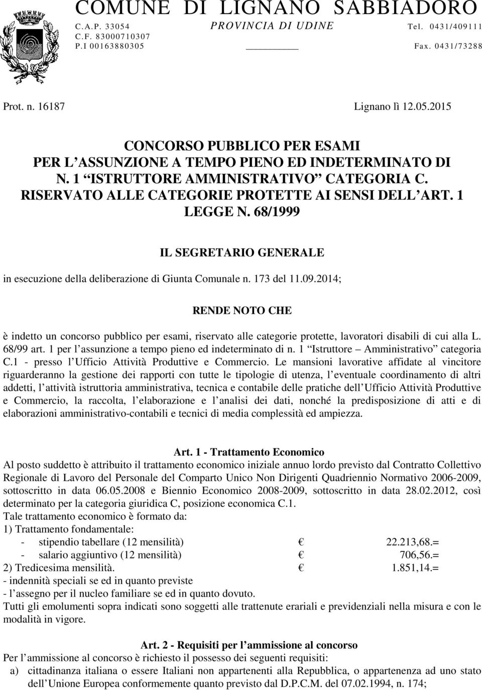 173 del 11.09.2014; RENDE NOTO CHE è indetto un concorso pubblico per esami, riservato alle categorie protette, lavoratori disabili di cui alla L. 68/99 art.