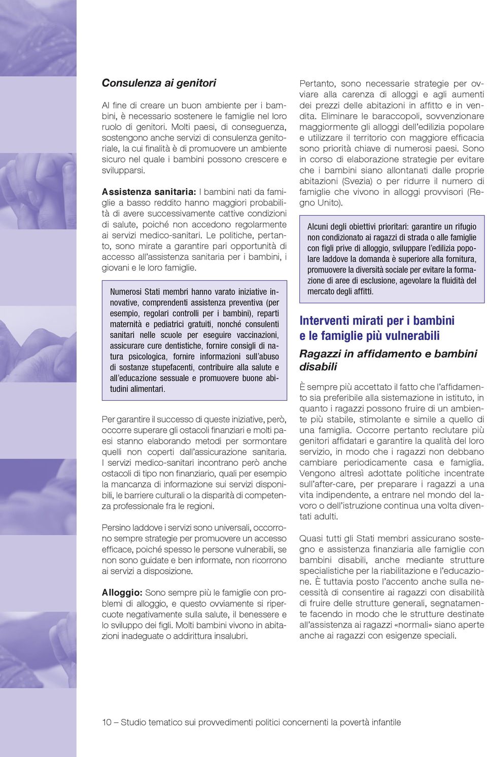 Assistenza sanitaria: I bambini nati da famiglie a basso reddito hanno maggiori probabilità di avere successivamente cattive condizioni di salute, poiché non accedono regolarmente ai servizi