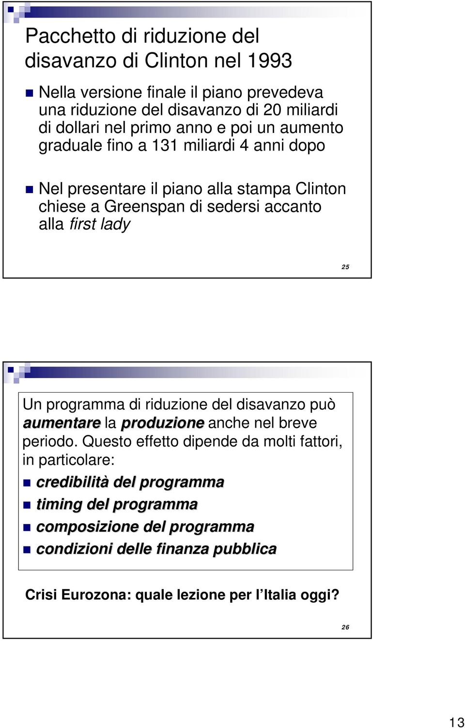 first lady 25 Un programma di riduzion dl disavanzo può aumntar la produzion anch nl brv priodo.