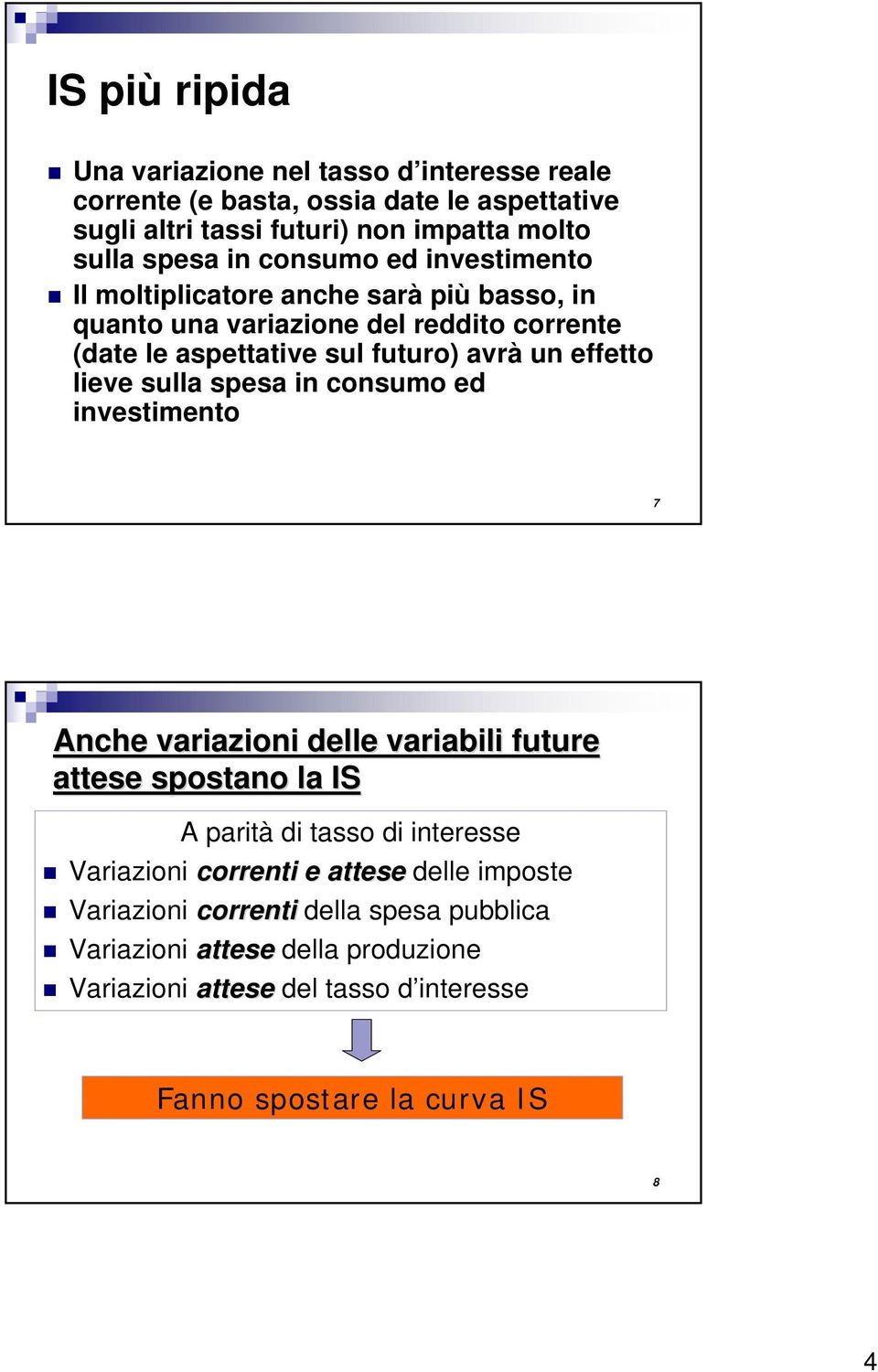 liv sulla spsa in consumo d invstimnto 7 Anch variazioni dll variabili futur atts spostano la IS A parità di tasso di intrss Variazioni corrnti