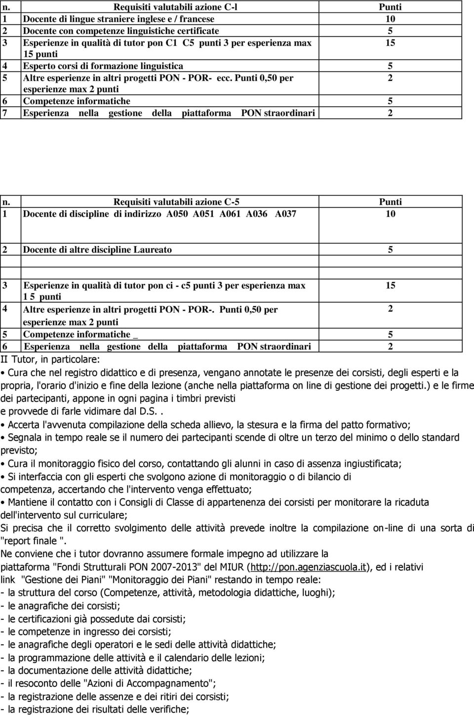 Punti 0,50 per esperienze max punti 6 Competenze informatiche 5 7 Esperienza nella gestione della piattaforma PON straordinari n.