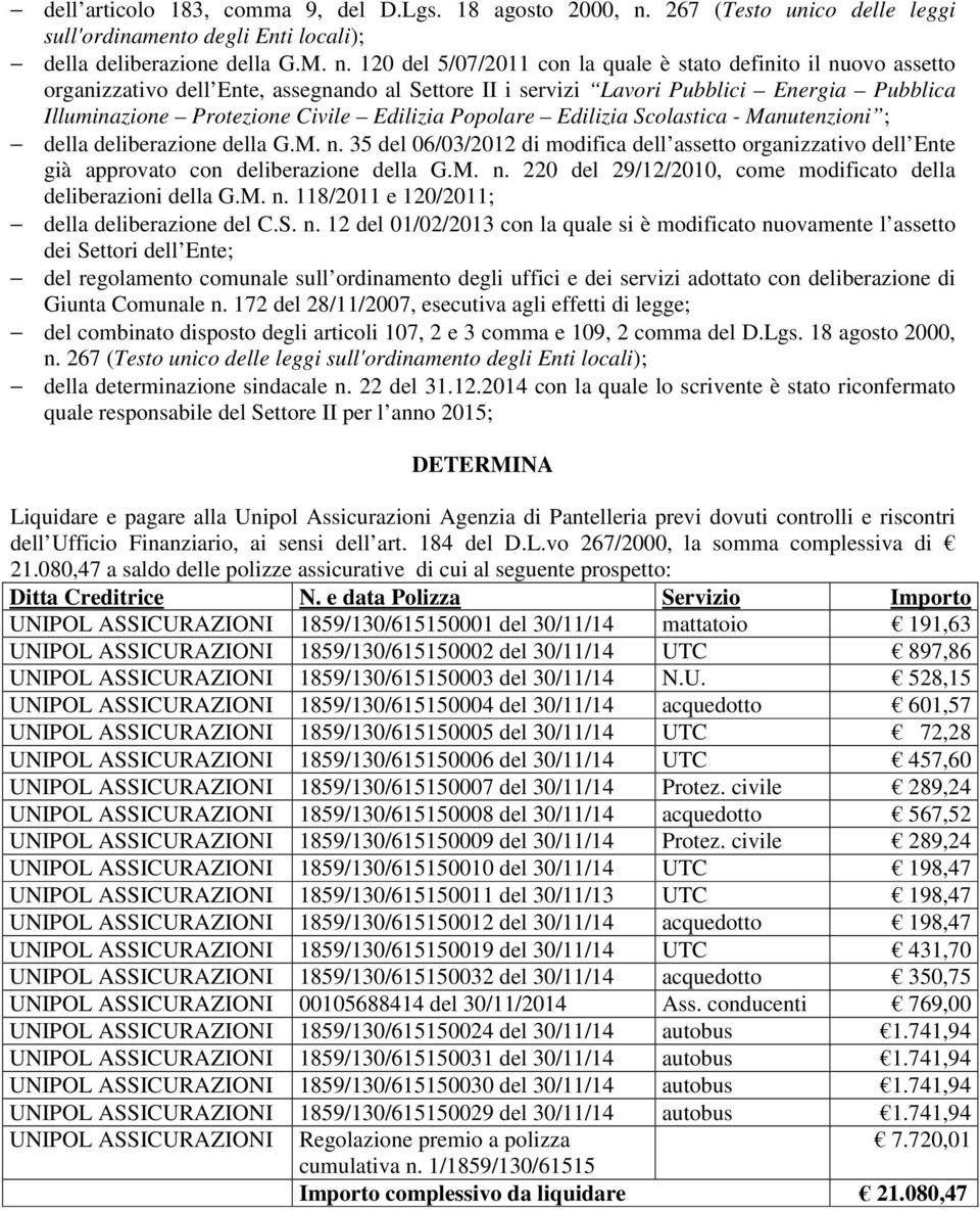 120 del 5/07/2011 con la quale è stato definito il nuovo assetto organizzativo dell Ente, assegnando al Settore II i servizi Lavori Pubblici Energia Pubblica Illuminazione Protezione Civile Edilizia