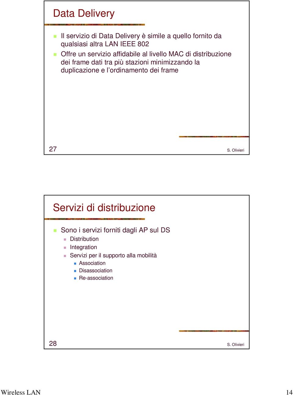 duplicazione e l ordinamento dei frame 27 Servizi di distribuzione Sono i servizi forniti dagli AP sul DS