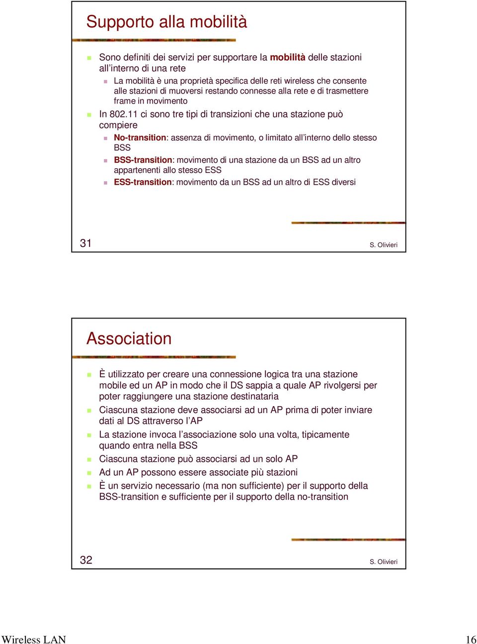11 ci sono tre tipi di transizioni che una stazione può compiere No-transition: assenza di movimento, o limitato all interno dello stesso BSS BSS-transition: movimento di una stazione da un BSS ad un