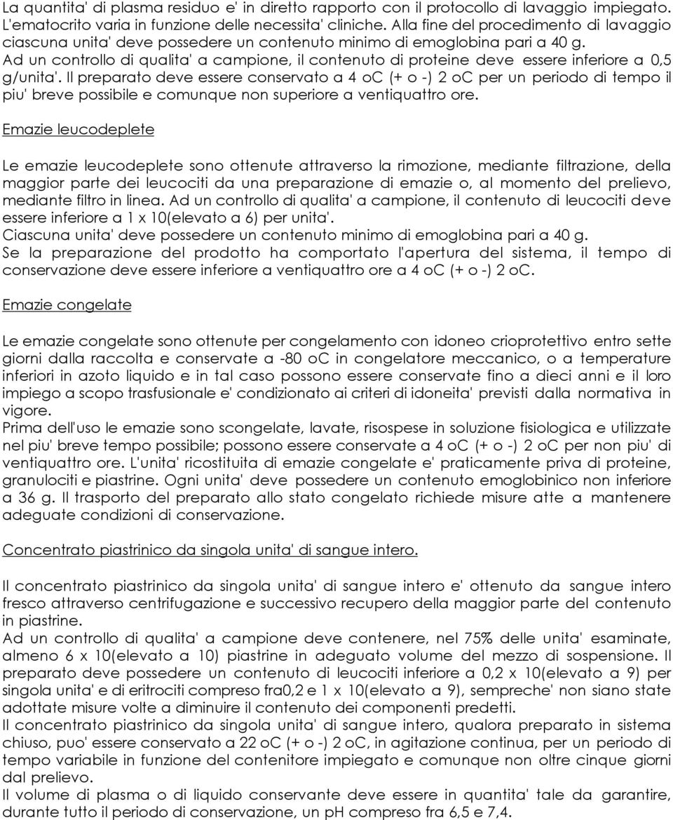 Ad un controllo di qualita' a campione, il contenuto di proteine deve essere inferiore a 0,5 g/unita'.