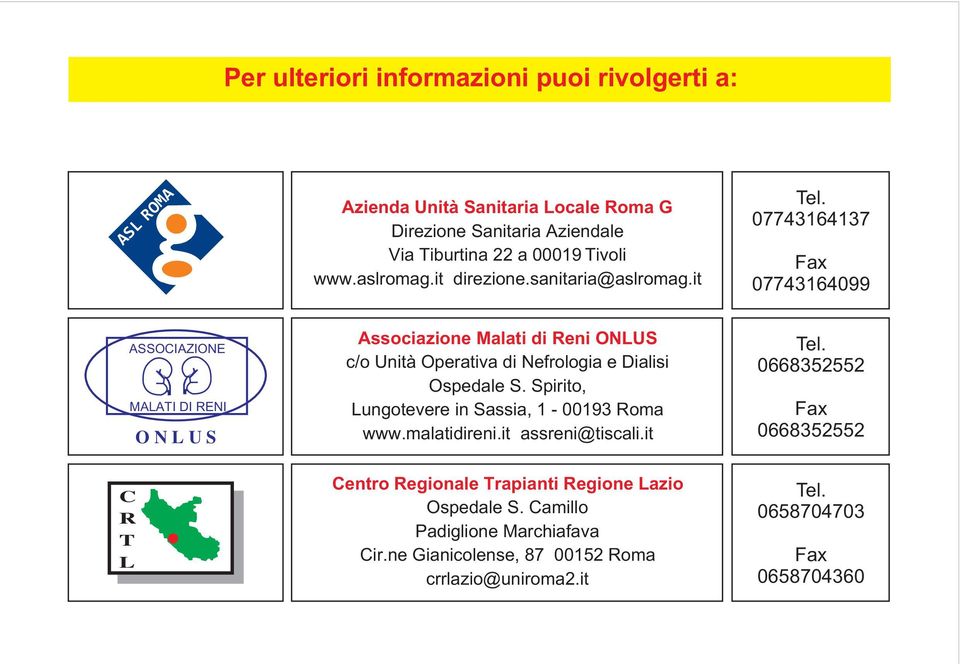 07743164137 Fax 07743164099 ASSOCIAZIONE MALATI DI RENI O N L U S C R T L Associazione Malati di Reni ONLUS c/o Unità Operativa di Nefrologia e Dialisi Ospedale S.