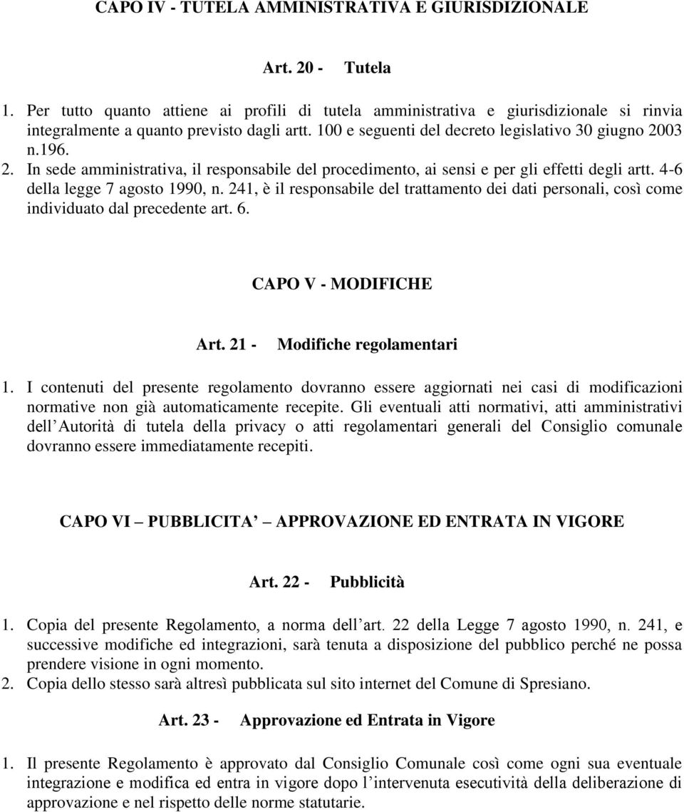 03 n.196. 2. In sede amministrativa, il responsabile del procedimento, ai sensi e per gli effetti degli artt. 4-6 della legge 7 agosto 1990, n.