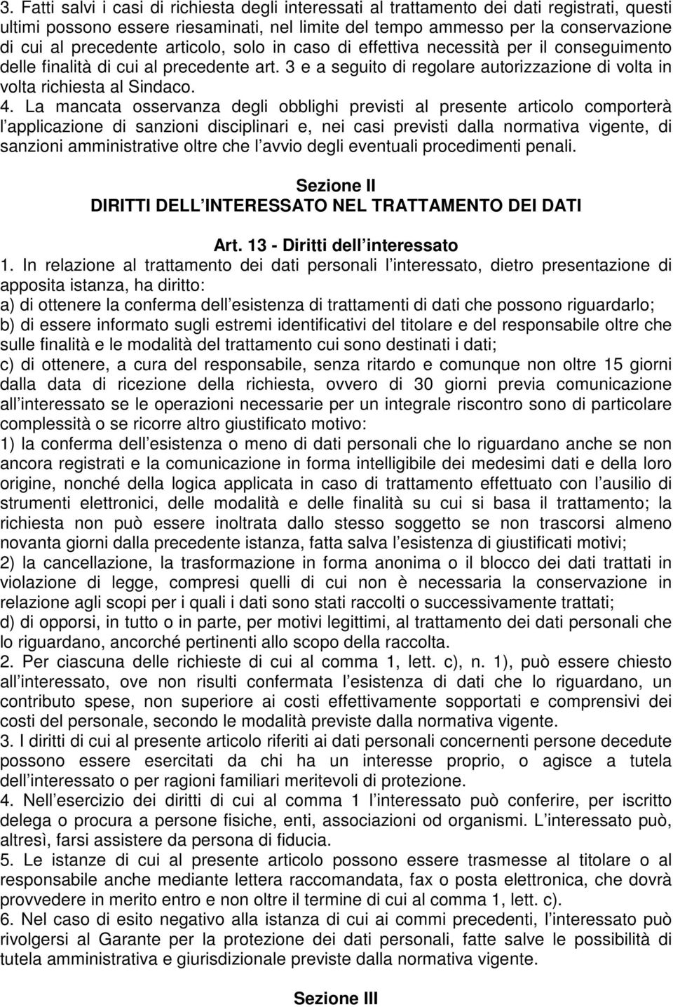 4. La mancata osservanza degli obblighi previsti al presente articolo comporterà l applicazione di sanzioni disciplinari e, nei casi previsti dalla normativa vigente, di sanzioni amministrative oltre