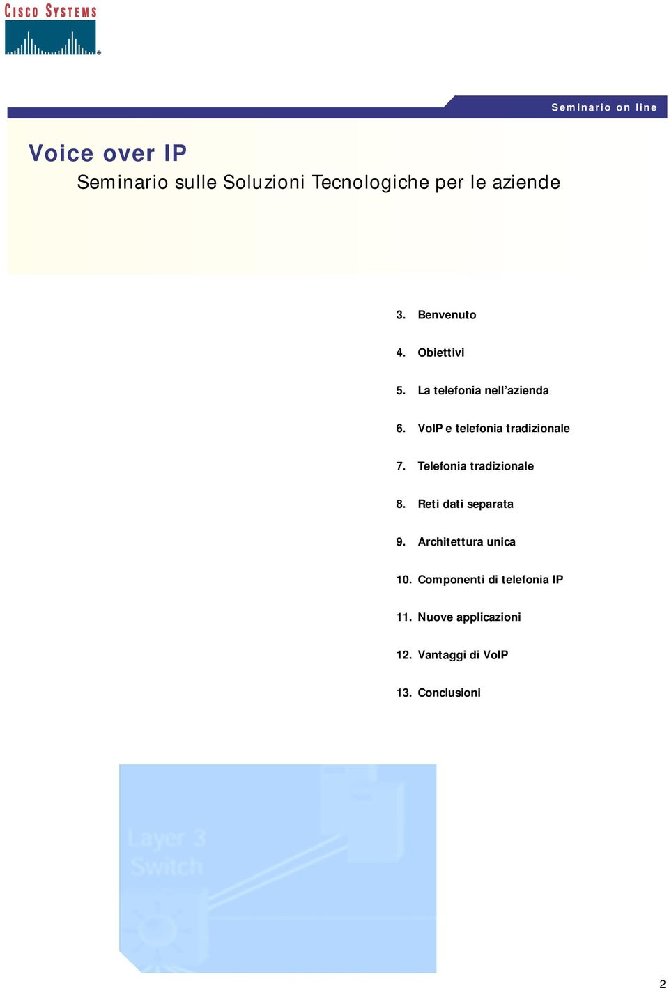 VoIP e telefonia tradizionale 7. Telefonia tradizionale 8. Reti dati separata 9.