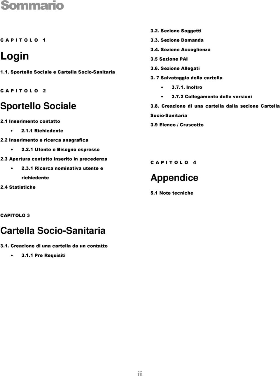 Creazione di una cartella dalla sezione Cartella Socio-Sanitaria 3.9 Elenco / Cruscotto 2.2 Inserimento e ricerca anagrafica 2.2.1 Utente e Bisogno espresso 2.