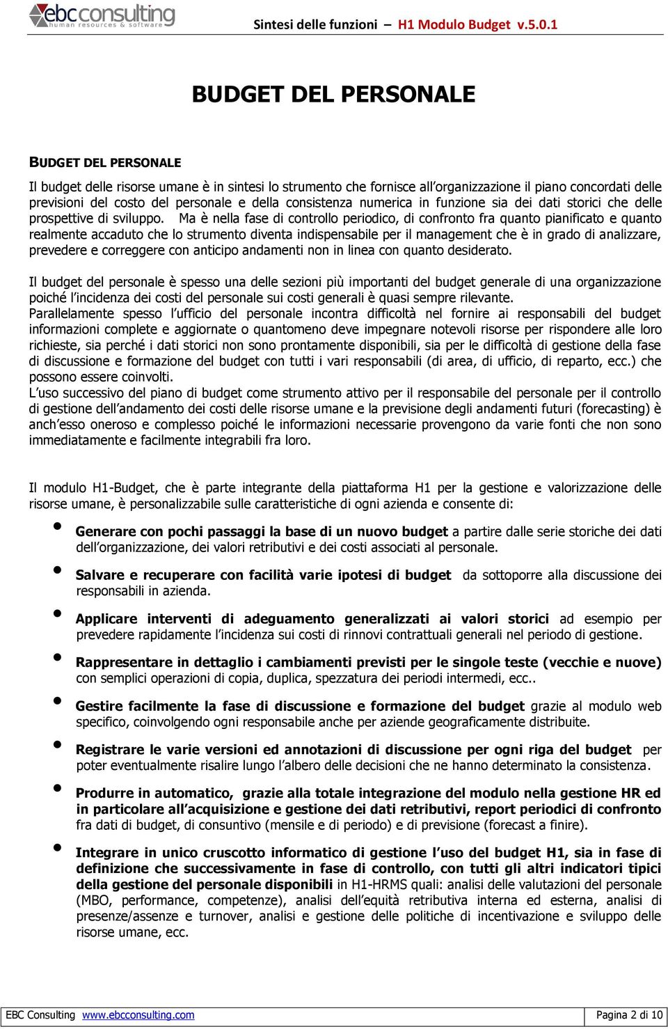 Ma è nella fase di controllo periodico, di confronto fra quanto pianificato e quanto realmente accaduto che lo strumento diventa indispensabile per il management che è in grado di analizzare,