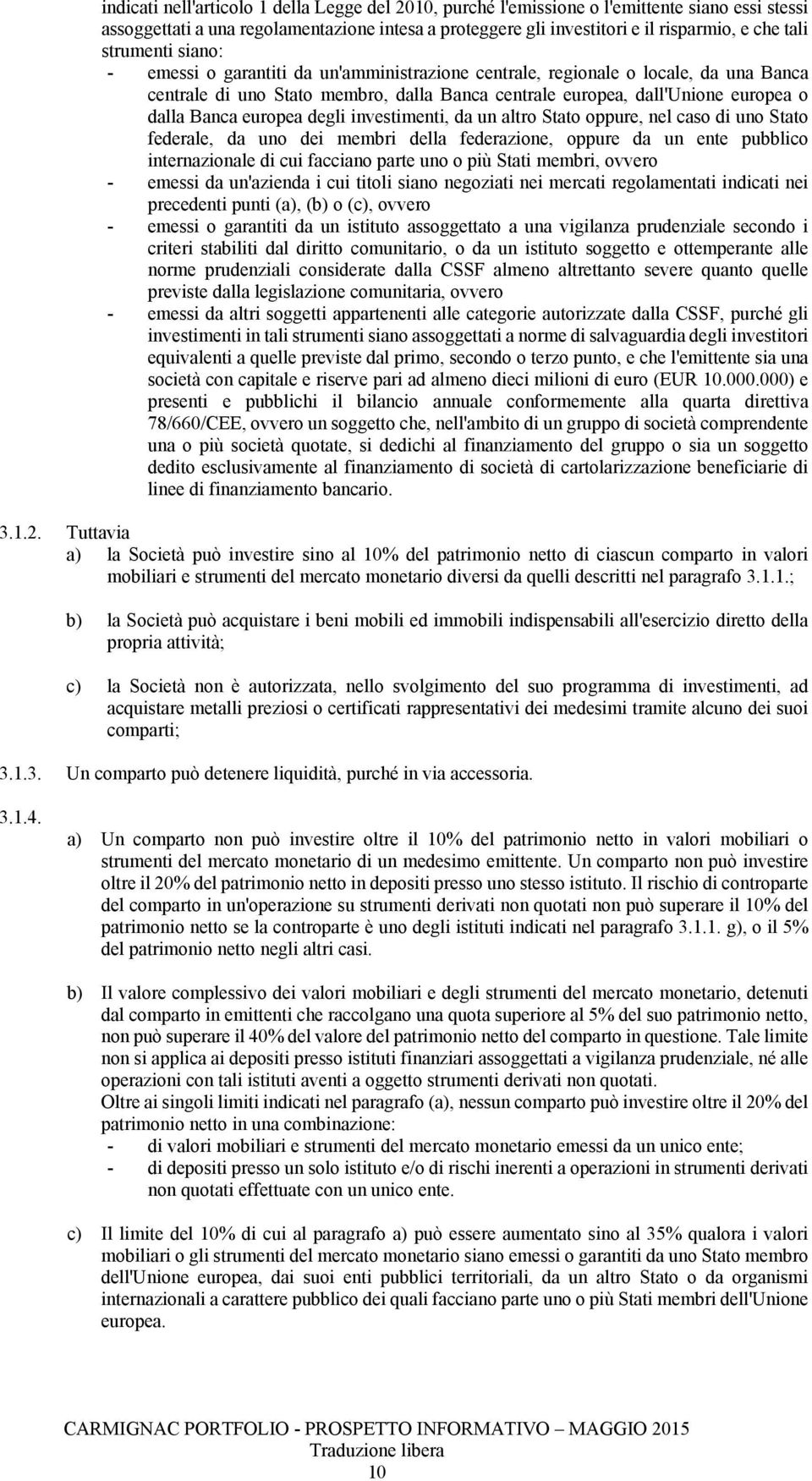 u altro Stato oppure, el caso di uo Stato federale, da uo dei membri della federazioe, oppure da u ete pubblico iterazioale di cui facciao parte uo o più Stati membri, ovvero - emessi da u'azieda i