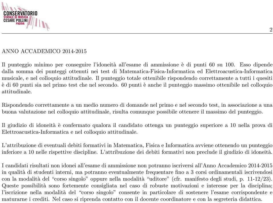 Il punteggio totale ottenibile rispondendo correttamente a tutti i quesiti è di 60 punti sia nel primo test che nel secondo.