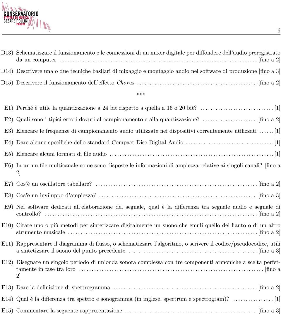 ...............................................[fino a 2] *** E1) Perché è utile la quantizzazione a 24 bit rispetto a quella a 16 o 20 bit?