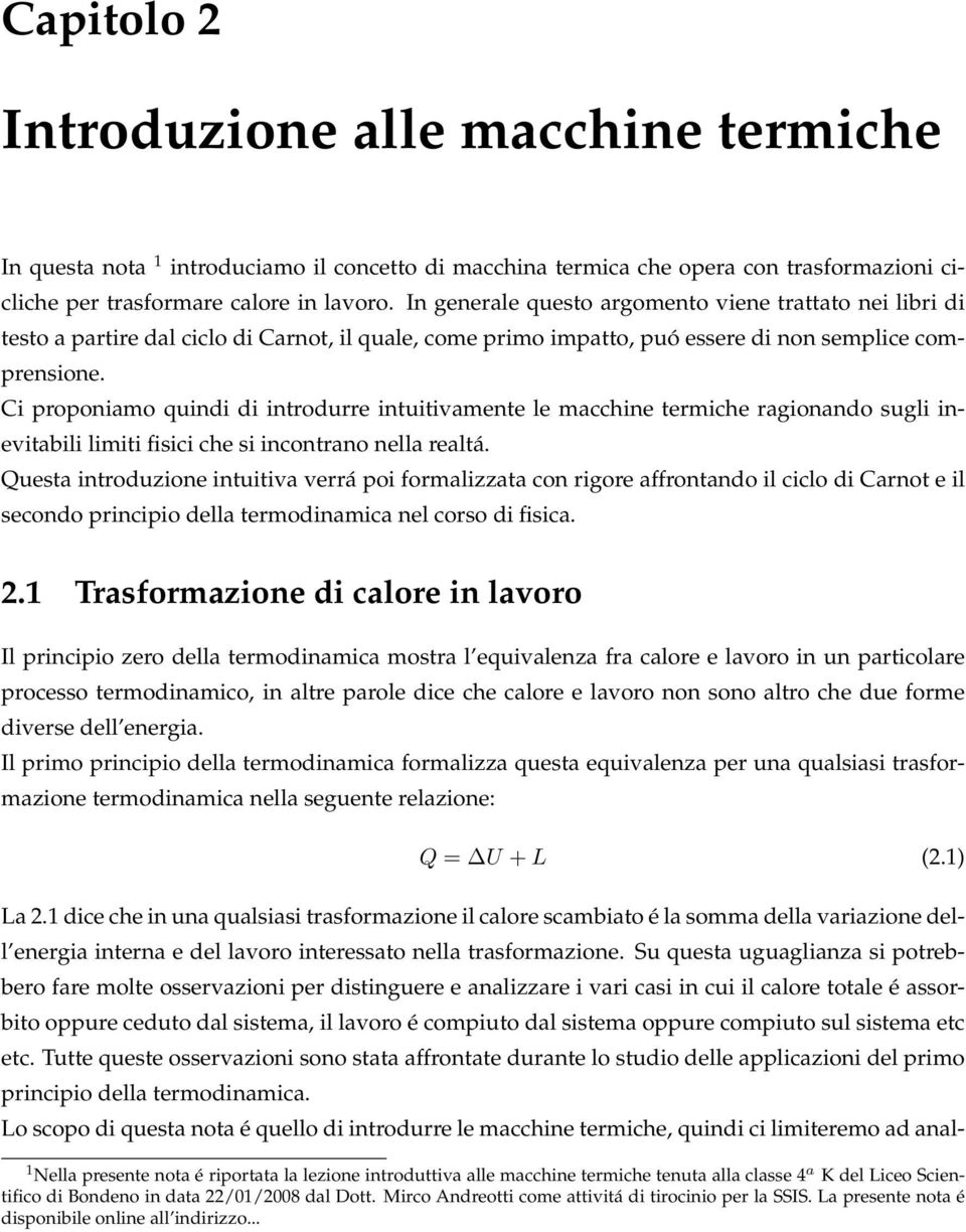 Ci proponiamo quindi di introdurre intuitivamente le macchine termiche ragionando sugli inevitabili limiti fisici che si incontrano nella realtá.