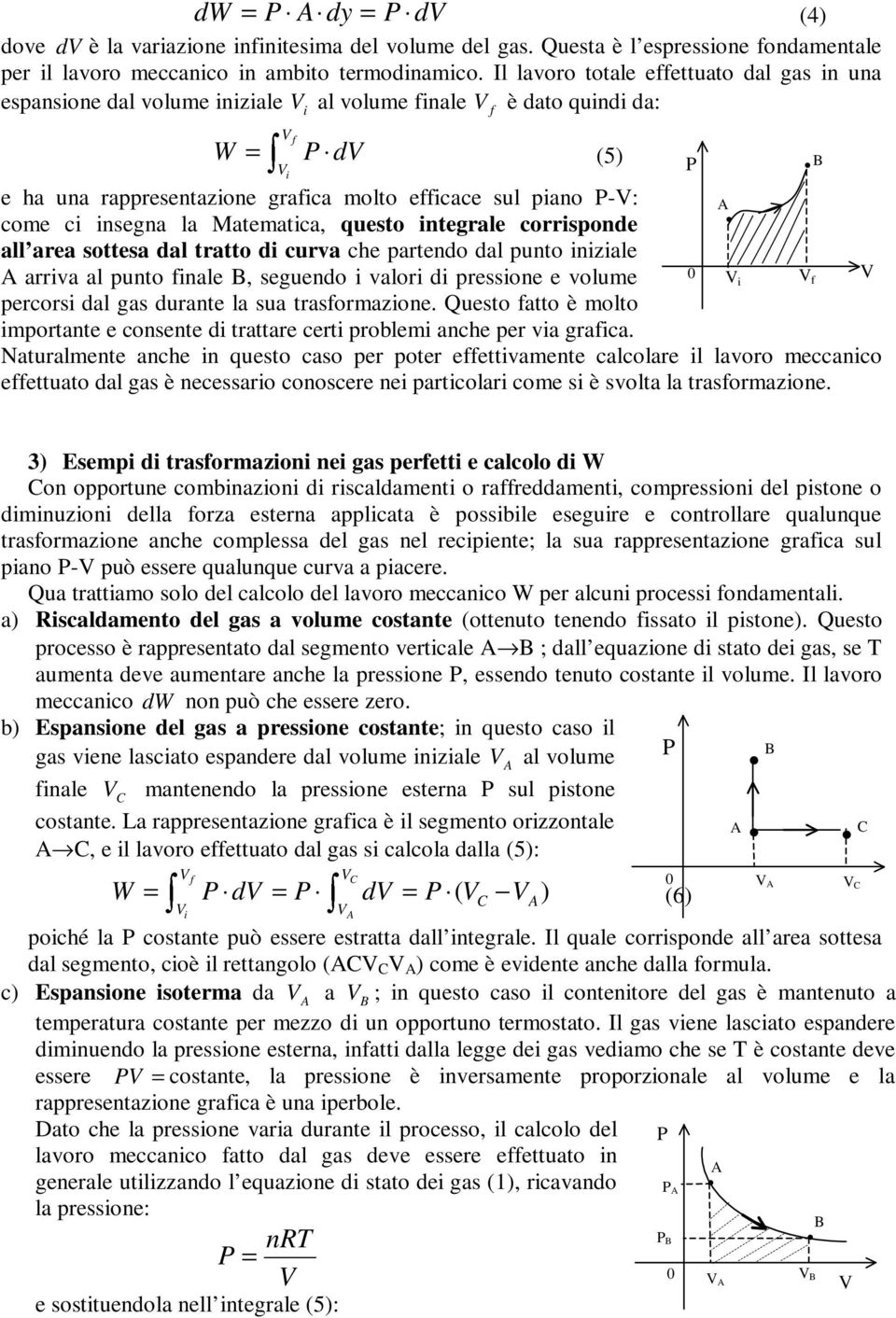 ntegrale corrsponde all area sottesa dal tratto d curva che partendo dal punto nzale arrva al punto nale, seguendo valor d pressone e volume percors dal gas durante la sua trasormazone.