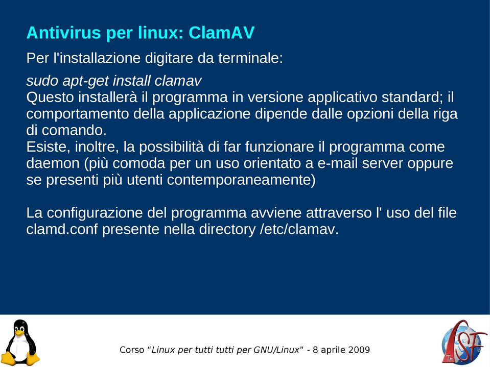 Esiste, inoltre, la possibilità di far funzionare il programma come daemon (più comoda per un uso orientato a e-mail server oppure se