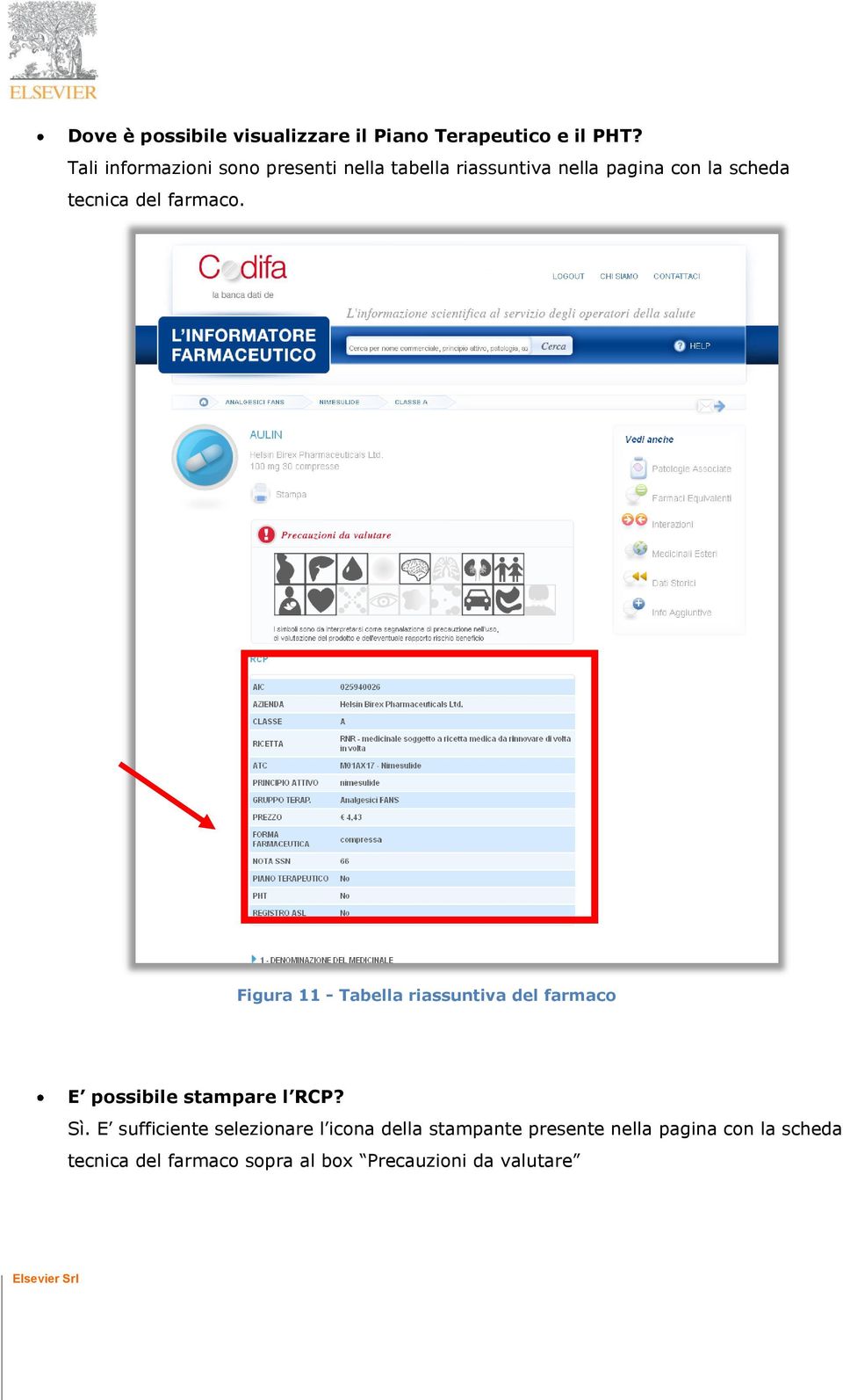 farmaco. Figura 11 - Tabella riassuntiva del farmaco E possibile stampare l RCP? Sì.