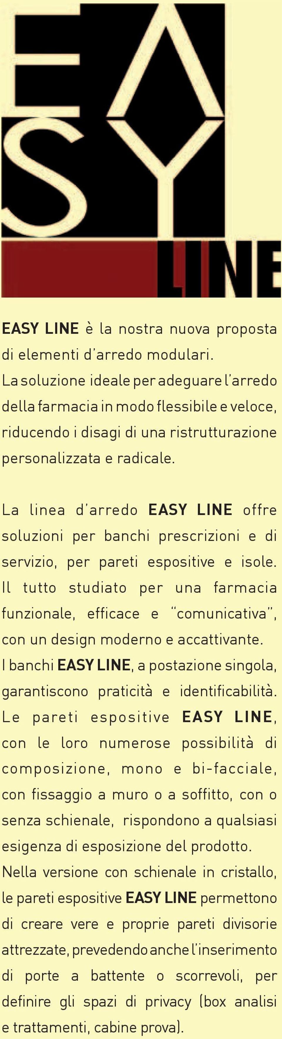 La linea d arredo EASY LINE offre soluzioni per banchi prescrizioni e di servizio, per pareti espositive e isole.