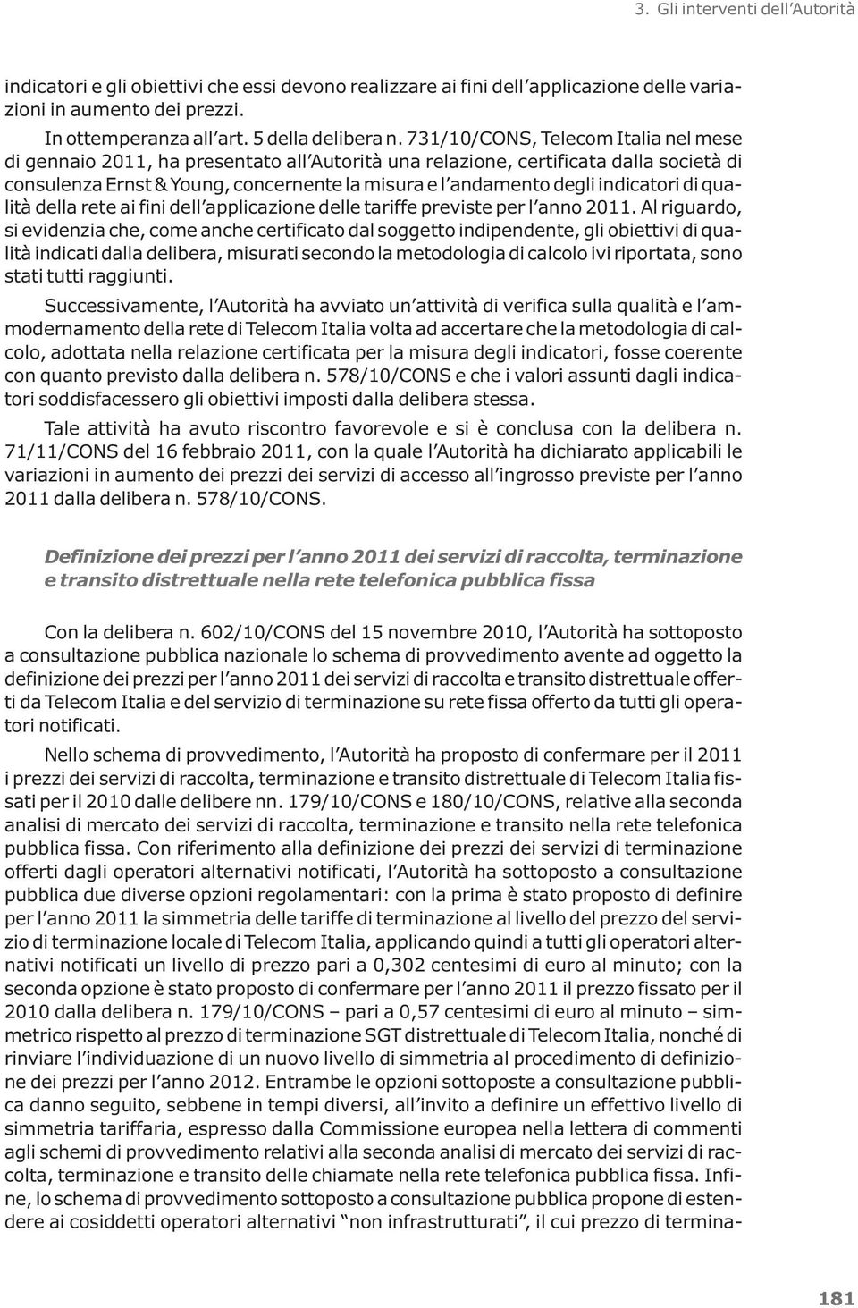 indicatori di qualità della rete ai fini dell applicazione delle tariffe previste per l anno 2011.