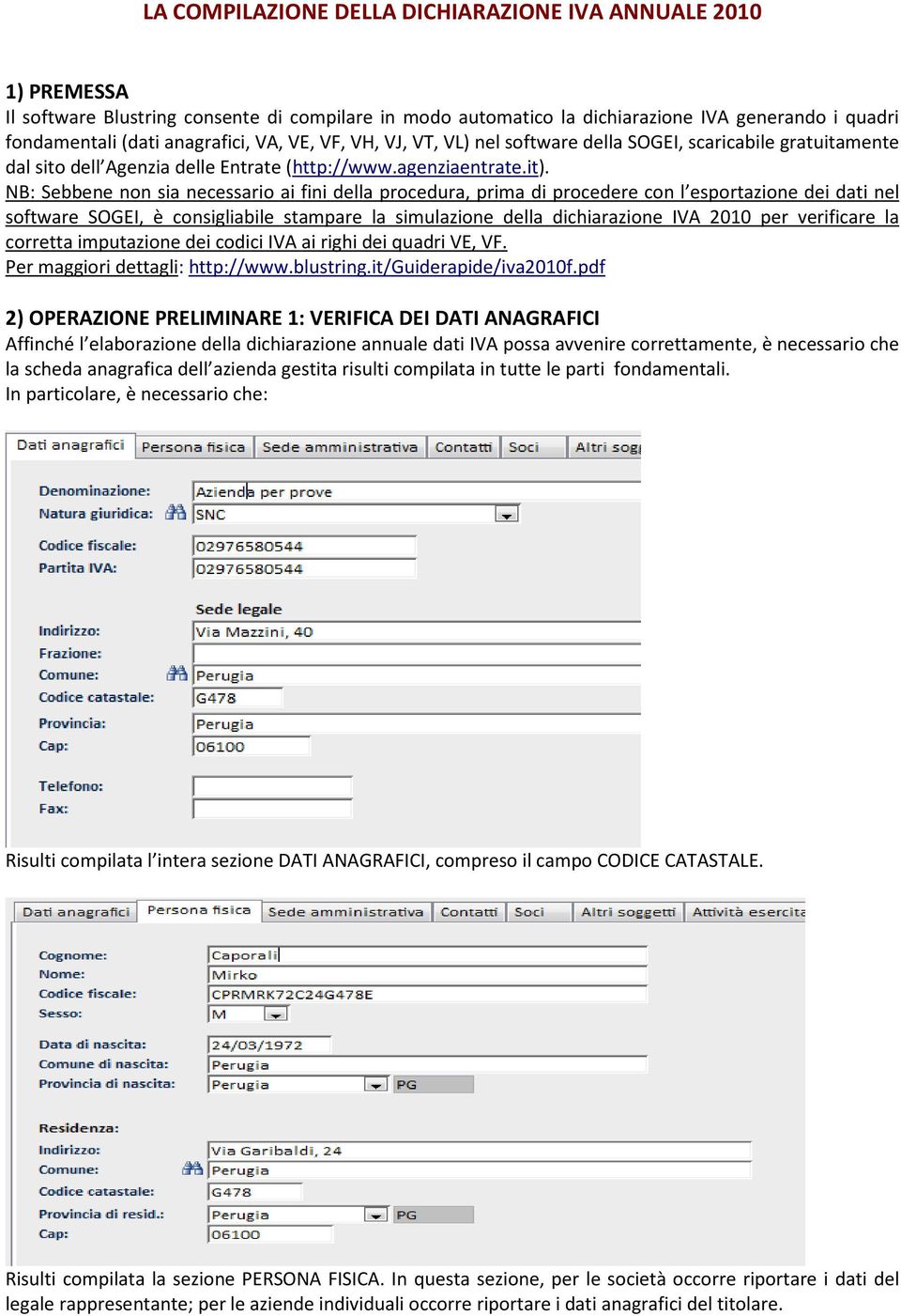 NB: Sebbene non sia necessario ai fini della procedura, prima di procedere con l esportazione dei dati nel software SOGEI, è consigliabile stampare la simulazione della dichiarazione IVA 2010 per