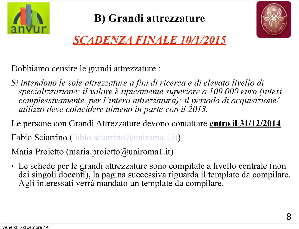 Le persone con Grandi Attrezzature devono contattare entro il 31/12/2014 Fabio Sciarrino (fabio.sciarrino@uniroma.1.it) Maria Proietto (maria.proietto@uniroma1.