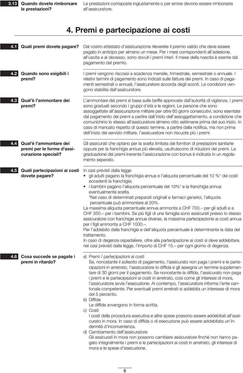 Quali partecipazioni ai costi dovete pagare? Cosa succede se pagate i premi in ritardo?